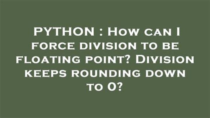 How can I force division to be floating point? Division keeps rounding down to 0?