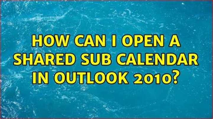 How can I open a shared sub calendar in Outlook 2010?