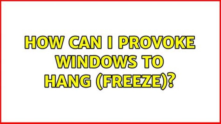 How can I provoke Windows to hang (freeze)?