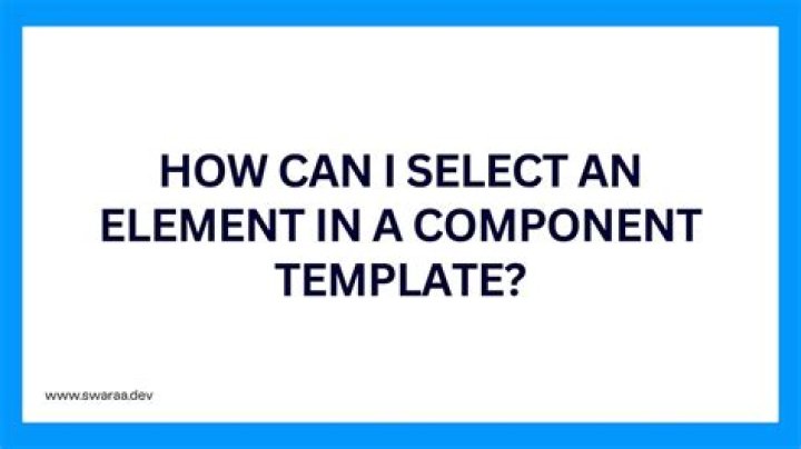 How can I select an element in a component template?