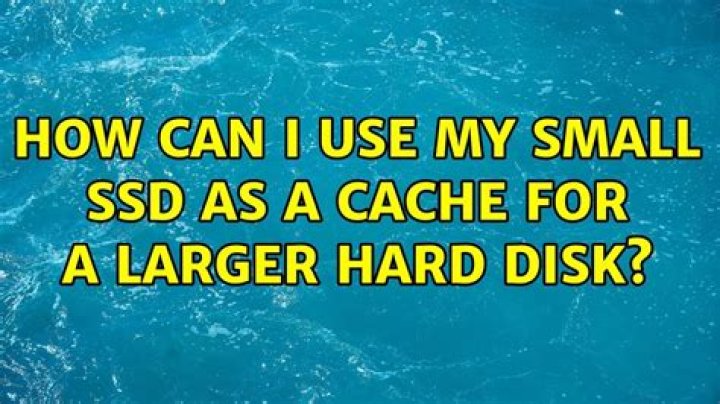 How can I use my small SSD as a cache for a larger hard disk?