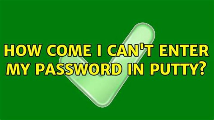How come I can't enter my password in PuTTY?