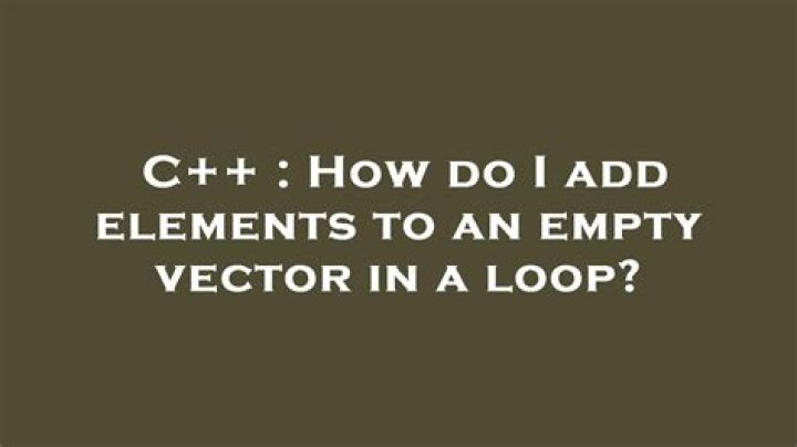 How do I add elements to an empty vector in a loop?