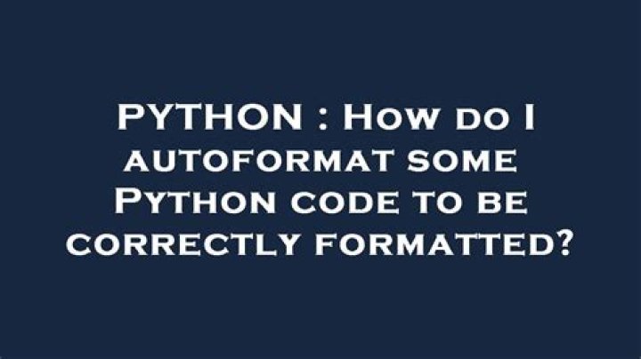 How do I autoformat some Python code to be correctly formatted?