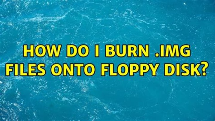 How do I burn .img files onto floppy disk?