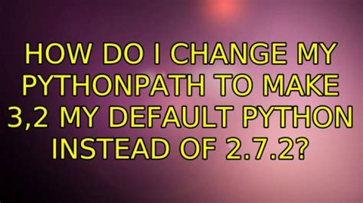 How do I change my PYTHONPATH to make 3,2 my default Python instead of 2.7.2?