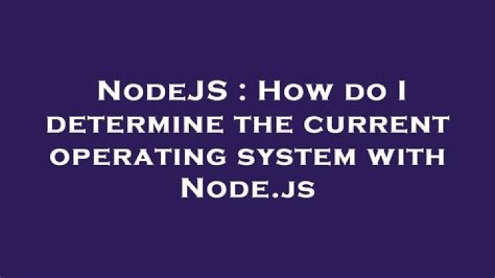 How do I determine the current operating system with Node.js