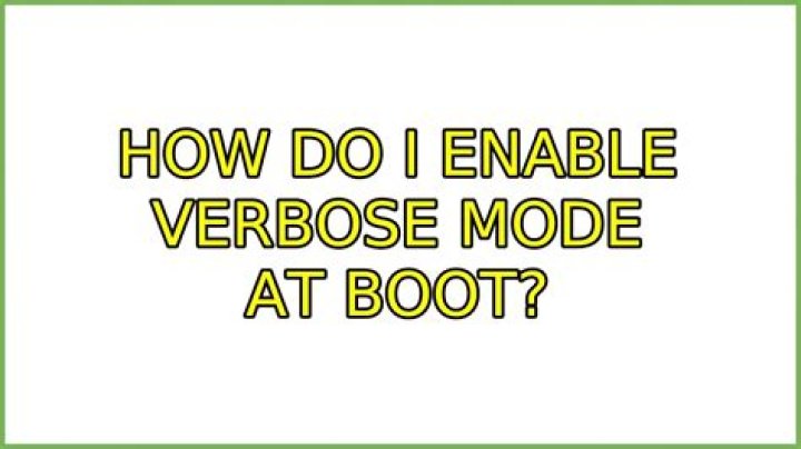 How do I enable verbose mode at boot?
