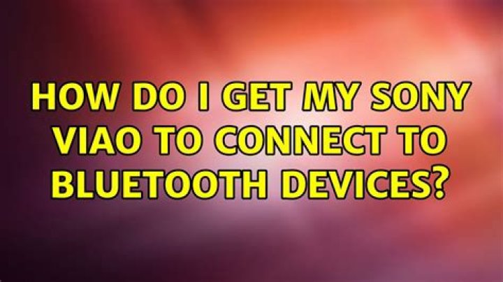 How do I get my Sony VIAO to connect to Bluetooth devices?