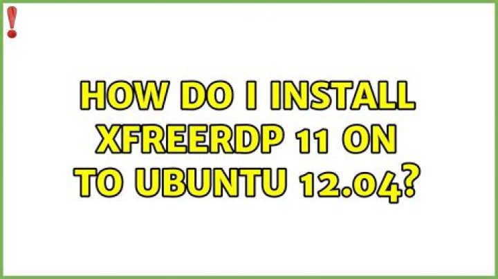 How do I install xFREERDP 11 on to Ubuntu 12.04