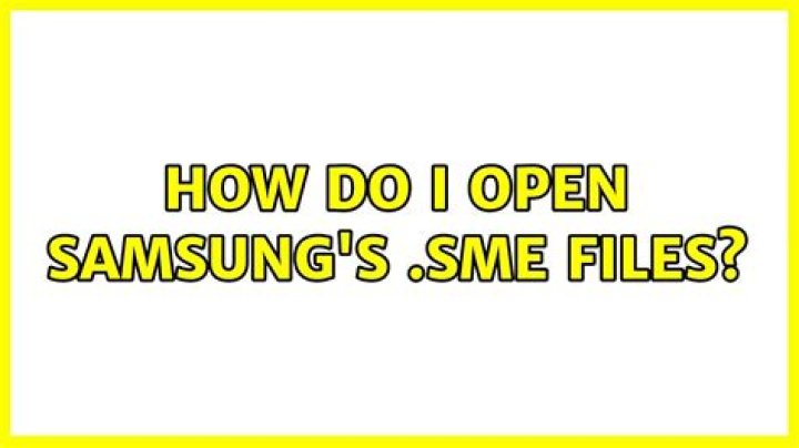 How do I Open Samsung's .sme files?