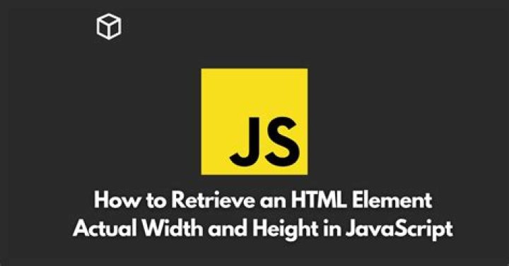 How do I retrieve an HTML element's actual width and height?