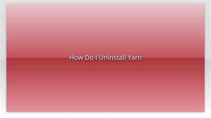 How Do I Uninstall Yarn