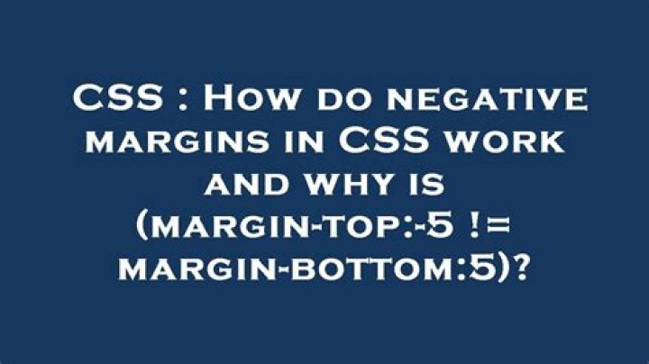 How do negative margins in CSS work and why is (margin-top:-5 != margin-bottom:5)?