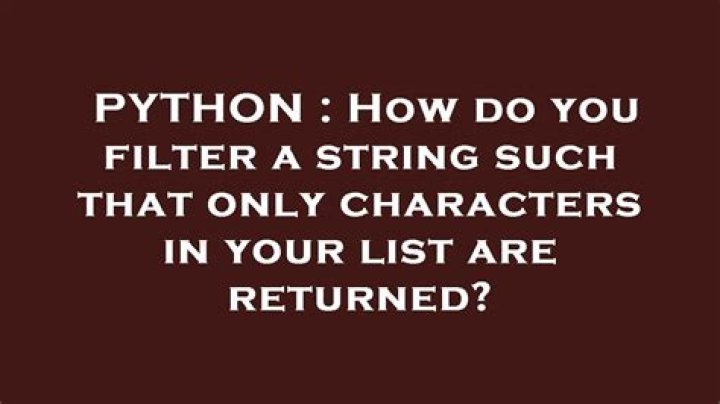 How do you filter a string such that only characters in your list are returned?