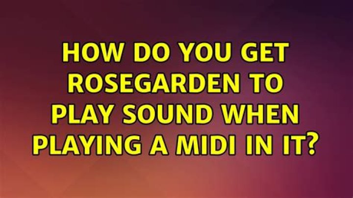 How do you get rosegarden to play sound when playing a midi in it?