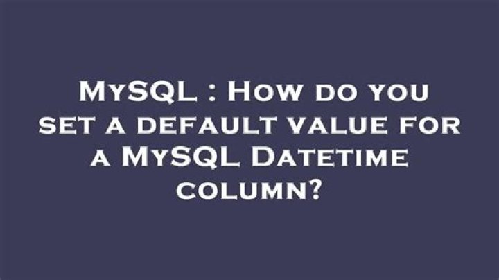 How do you set a default value for a MySQL Datetime column?