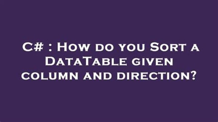 How do you Sort a DataTable given column and direction?