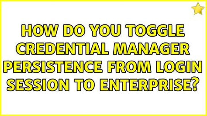 How do you toggle credential manager persistence from login session to enterprise?