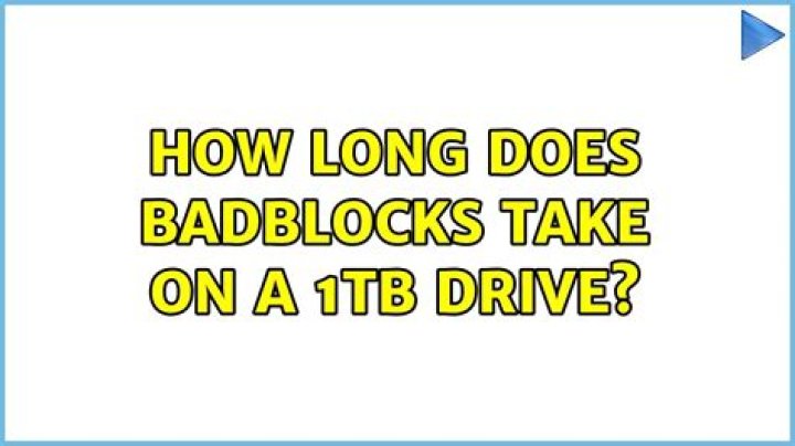How long does badblocks take on a 1TB drive?