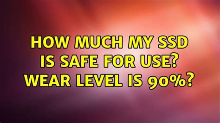 How much my ssd is safe for use? wear level is 90%