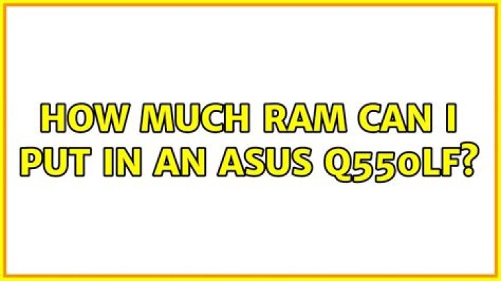 How much RAM can I put in an ASUS Q550LF?