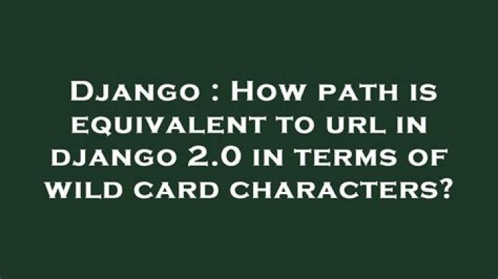 How path is equivalent to url in django 2.0 in terms of wild card characters?