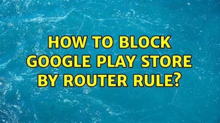 How to block Google Play store by router rule