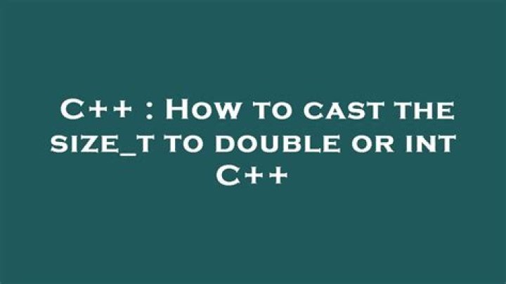 How to cast the size_t to double or int C++