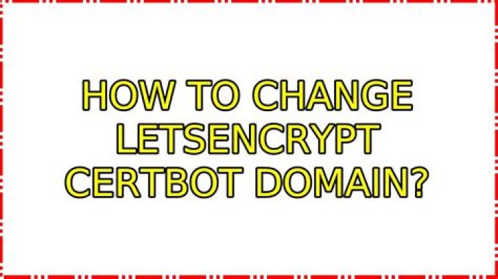 How to change LetsEncrypt certbot domain?