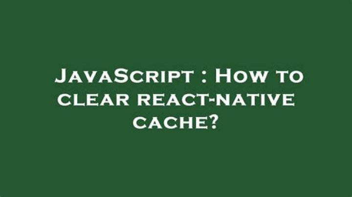 How to clear react-native cache?
