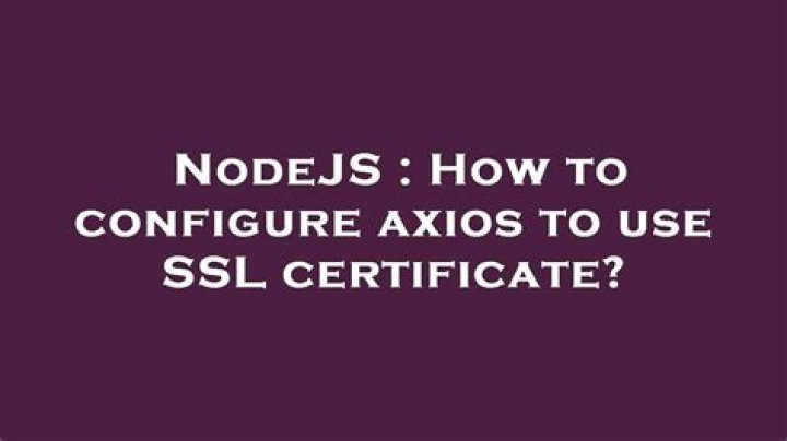 How to configure axios to use SSL certificate?