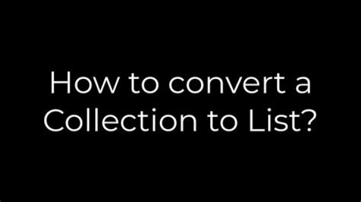 How to convert a Collection to List?
