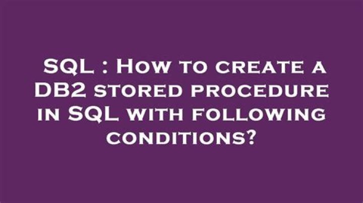 How to create a DB2 stored procedure in SQL with following conditions?