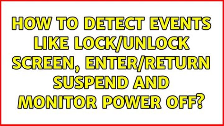 How to detect events like lock/unlock screen, enter/return suspend and monitor power off