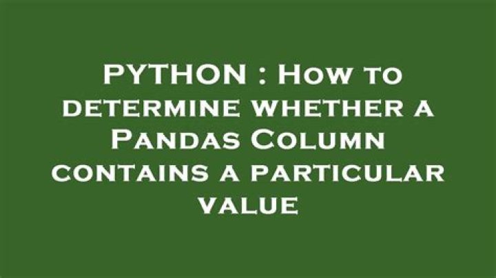 How to determine whether a Pandas Column contains a particular value