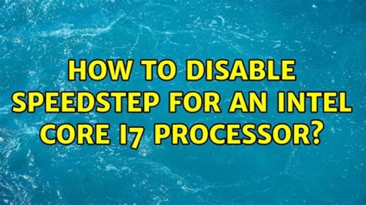 How to disable SpeedStep for an Intel Core i7 processor?