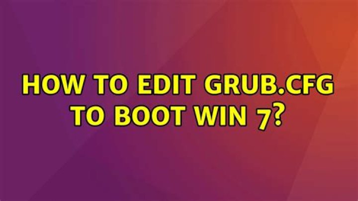 how to edit grub.cfg to boot win 7?