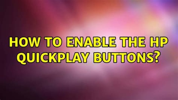 How to enable the Hp QuickPlay buttons?