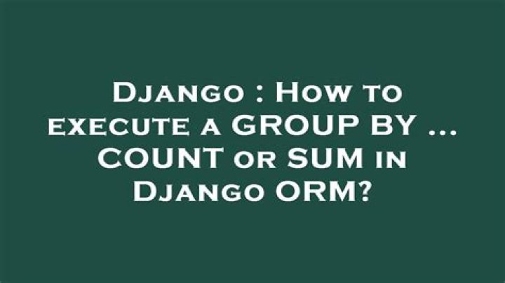 How to execute a GROUP BY ... COUNT or SUM in Django ORM?