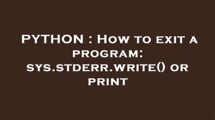 How to exit a program: sys.stderr.write() or print