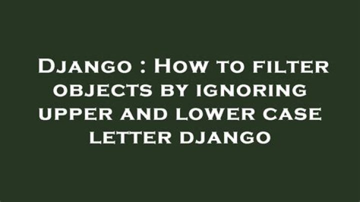 How to filter objects by ignoring upper and lower case letter django
