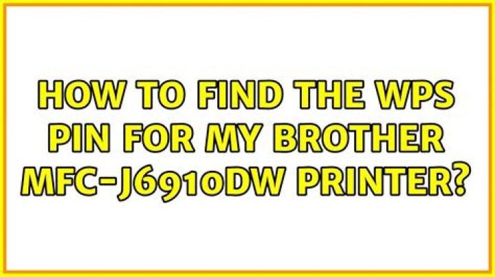How to find the WPS PIN for my Brother MFC-J6910DW Printer?