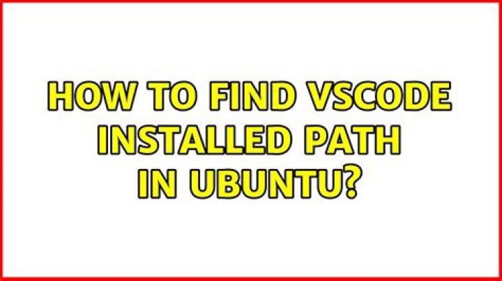 How to find vscode installed path in ubuntu