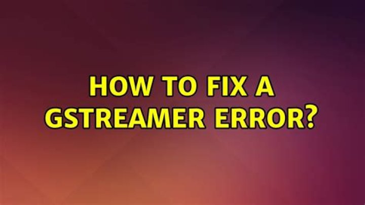 How to fix a gstreamer error