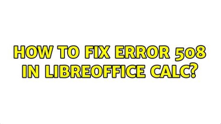 How to fix Error 508 in LibreOffice Calc?