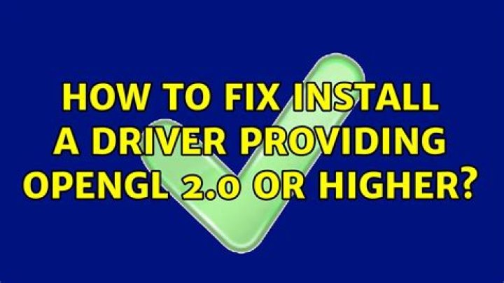 How to fix : Install a driver providing OpenGL 2.0 or higher [closed]