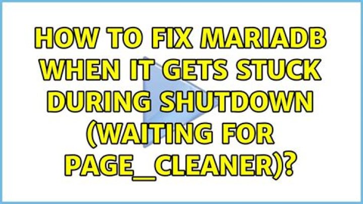 How to fix MariaDB when it gets stuck during shutdown (Waiting for page_cleaner)?
