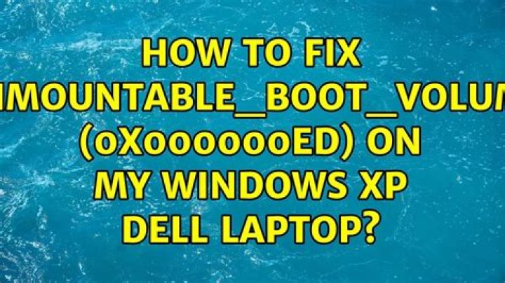 How to fix UNMOUNTABLE_BOOT_VOLUME (0x000000ED) on my Windows XP Dell laptop?