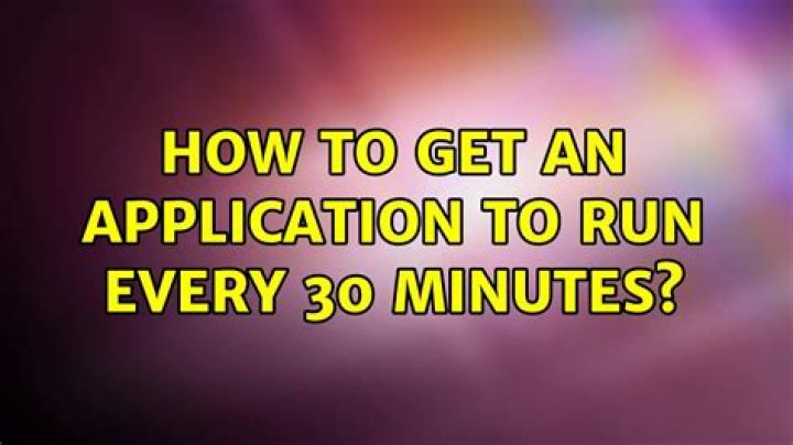 How to get an application to run every 30 minutes?